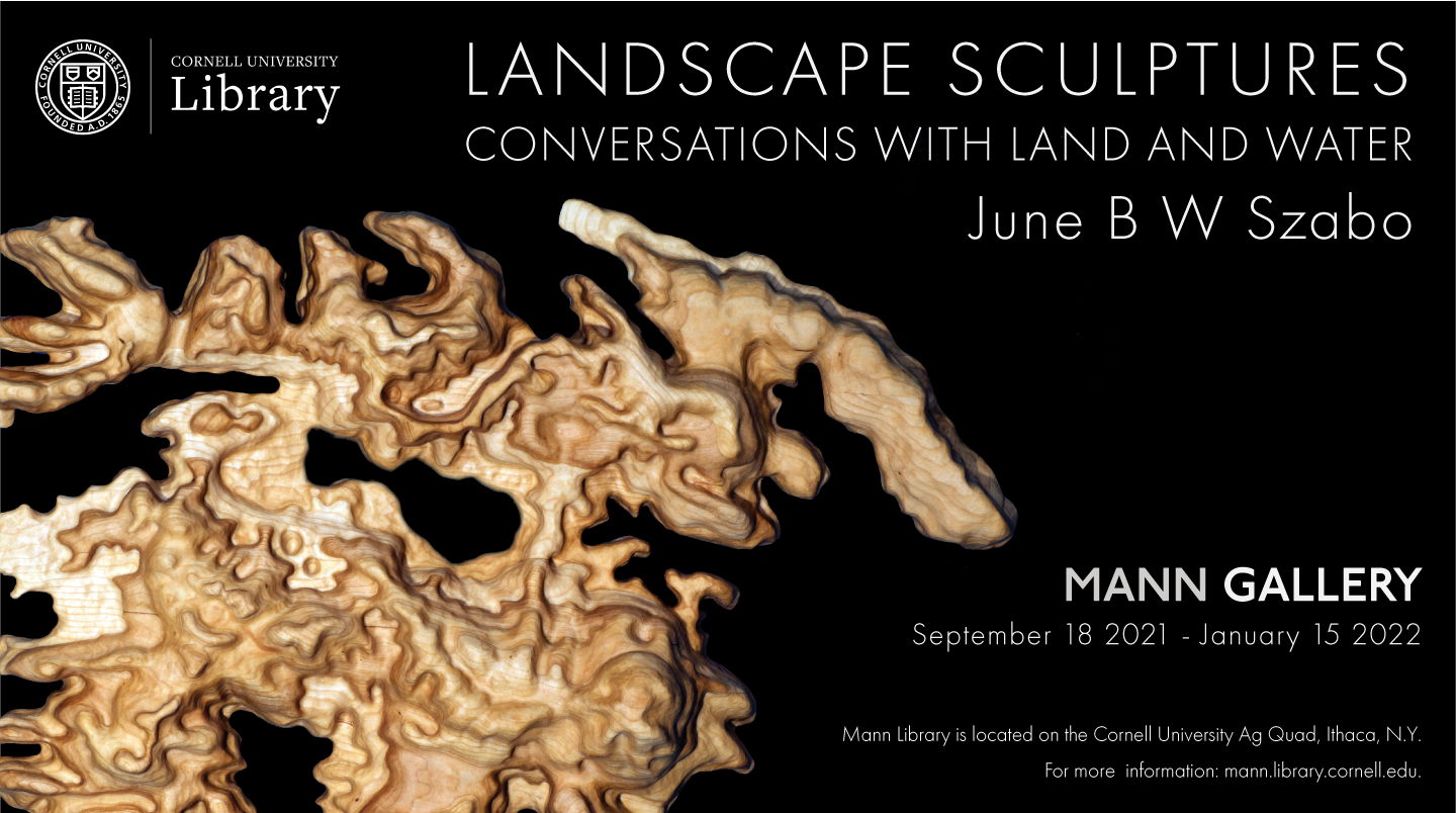 Promotional slide for Landscape Sculpture: Conversations with Land and Water exhibit by June B W Szabo in the Mann Gallery, September 18 2021 - January 15, 2022 featuring image of topographical wood carving