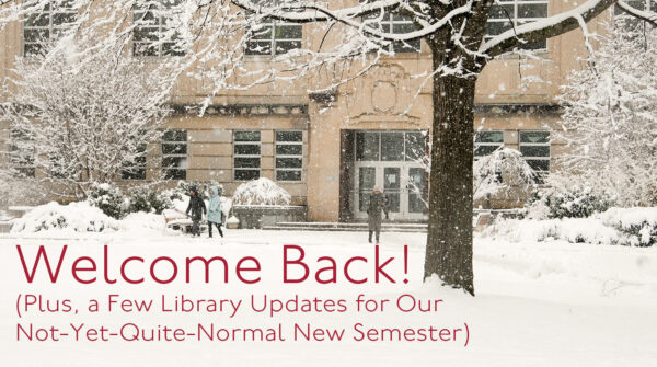 Welcome Back! (And a Few Updates for Our Not-Yet-Quite-Normal New Semester)