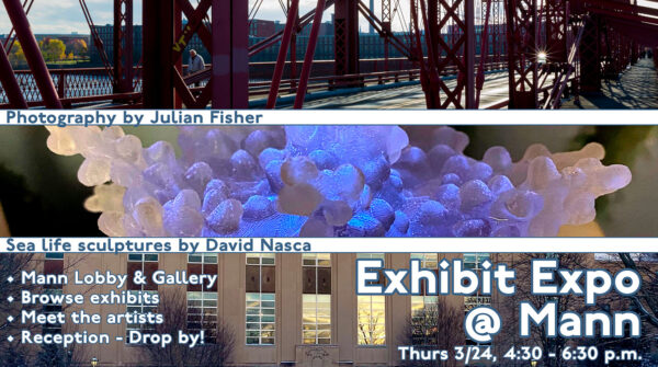 Images of photograph, sea life sculpture, and Mann Library building with text: Exhibit Expo @ Mann Thurs 3/24, 4:30 - 6:30pm Photography by Julian Fisher and Sea life sculptures by David Nasca; Mann Lobby & Gallery, Browse exhibits, Meet the artists; Reception - drop by!