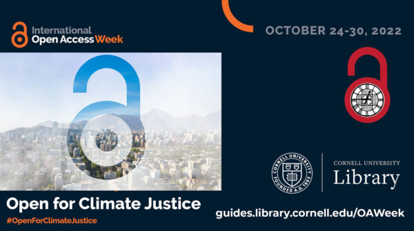 Image of city with open access symbol superimposed over it, with text: International Open Access Week, October 24-30, 2022. Open for Climate Justice #openforclimatejustice guides.library.cornell.edu/OAWeek Cornell University Library