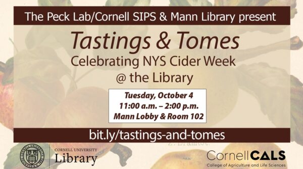 Against image of apples, text: The Peck Lab/Cornell SIPS & Mann Library present "Tastings & Tomes: Celebrating NYS Cider Week @ the Library" Tuesday, October 4, 11am - 2pm, Mann Lobby & Room 102. bit.ly/tastings-and-tomes