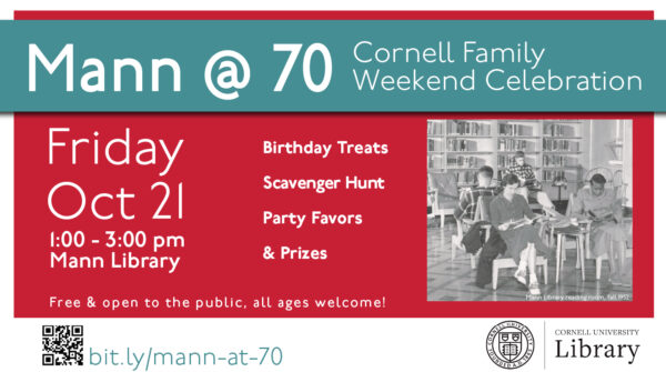 Photo of Mann Library reading room with text: Mann @ 70 Cornell Family Weekend Celebration. Friday Oct 21, 103pm Mann Library. Birthday Treats, Scavenger Hunt, Party Favors, & Prizes. Free & open to the public, all ages welcome! bit.ly/mann-at-70