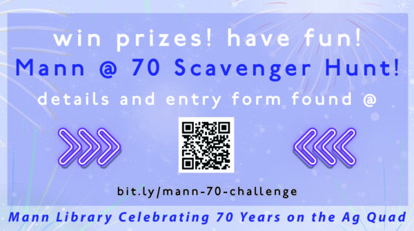 Text: Win prizes! Have fun! Mann @ 70 Scavenger Hunt! Details and entry form found @ bit.ly/mann-70-challenge Mann Library Celebrating 70 Years on the Ag Quad