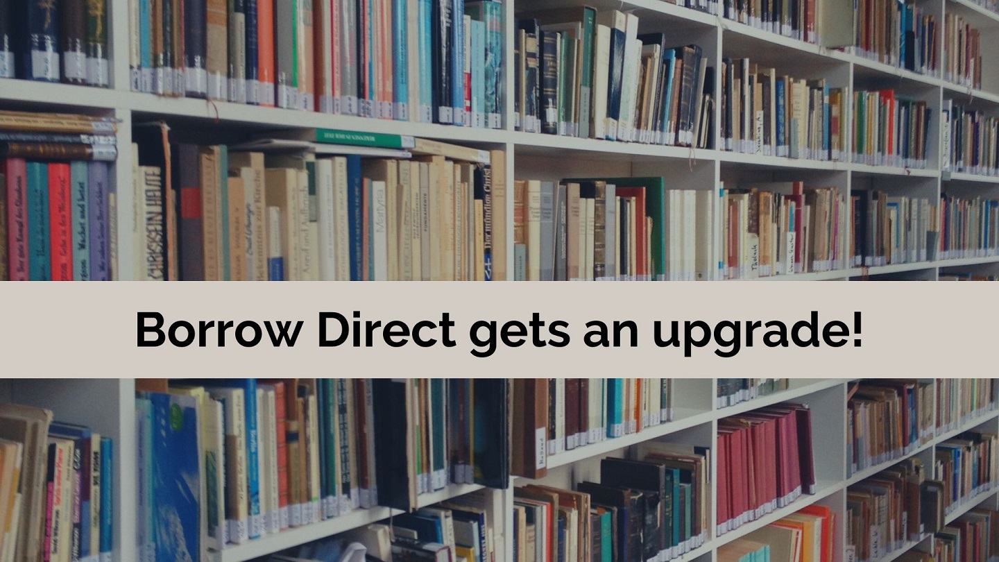 Pictures of book shelves, with text in front: Borrow Direct gets an upgrade!