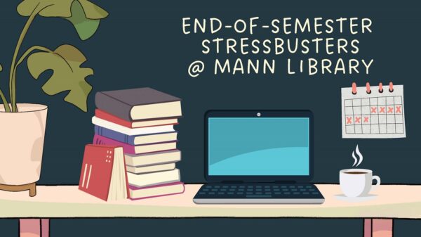 Drawing of a desk with a plant, stack of books, laptop, coffee, and calendar with text: End-of-Semester Stressbusters @ Mann Library