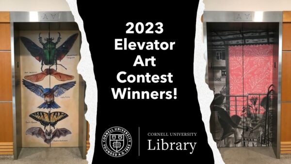 Photographs of Mann elevators with new art images, with text: 2023 Elevator Art Contest Winners! with Cornell University Library logo