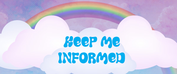 Cartoon image of cloud with rainbow, with text: Keep me informed