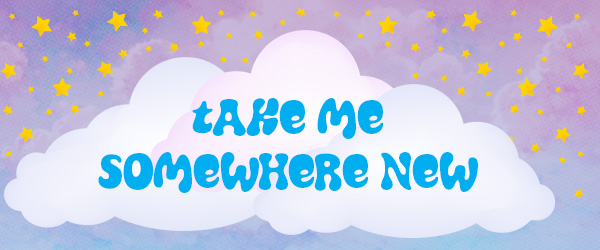 Cartoon image of cloud in starry sky, with text: Take me somewhere new