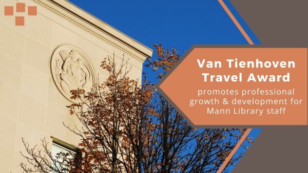 Exterior photo of Mann Library building, with text: Van Tienhoven Travel Award promotes professional growth & development for Mann staff
