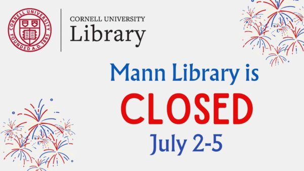 Cornell University Library Independence Day holiday graphic featuring red, white, and blue fireworks, the Cornell University Library logo, and the message: "Mann Library is CLOSED July 2–5."