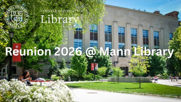 Exterior view of Mann Library on a sunny day with trees, gardens, and visitors on the Ag Quad. The Cornell University seal and Cornell University Library logo appear in the upper left corner, with the text “Reunion 2026 @ Mann Library” displayed prominently across the center of the image.