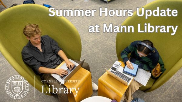 Two students study in green high-backed chairs at Mann Library, one using a laptop and the other writing on a tablet, with the overlaid text: "Summer Hours Update at Mann Library" and the Cornell University Library logo.