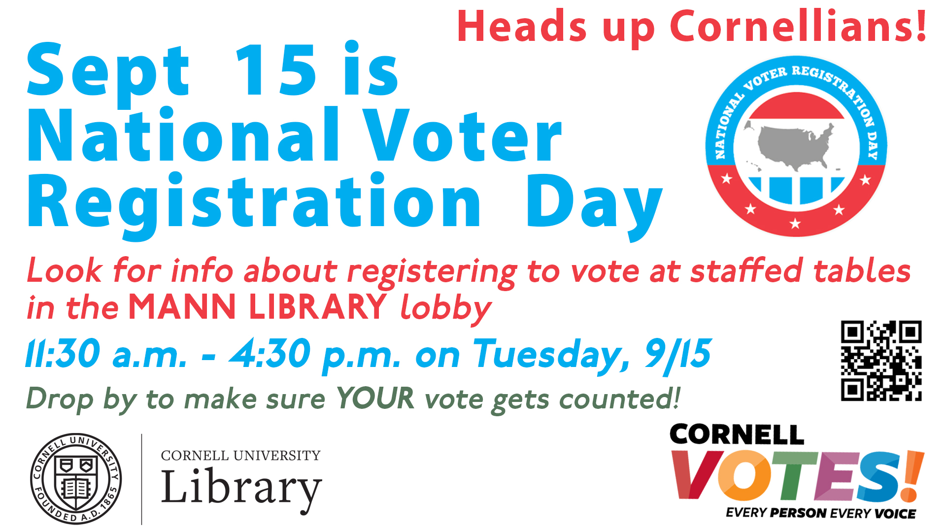 Graphic announcing National Voter Registration Day on September 15. Voter registration information will be available at staffed tables in the Mann Library lobby from 11:30 a.m.–4:30 p.m. on Tuesday, September 15. Includes National Voter Registration Day, Cornell University Library, and Cornell Votes logos and a QR code.