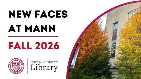New Faces at Mann, Fall 2026. Cornell University Library graphic featuring Mann Library surrounded by colorful fall foliage