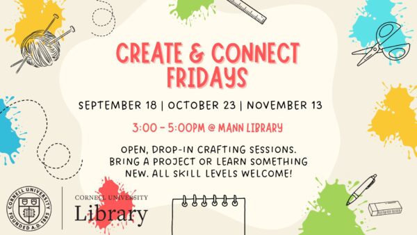 Promotional graphic for Create & Connect Fridays at Mann Library, featuring colorful paint splashes and illustrations of crafting supplies. Sessions take place September 18, October 23, and November 13, from 3–5pm. Open, drop-in crafting sessions welcome all skill levels. Participants can bring their own projects or learn something new.
